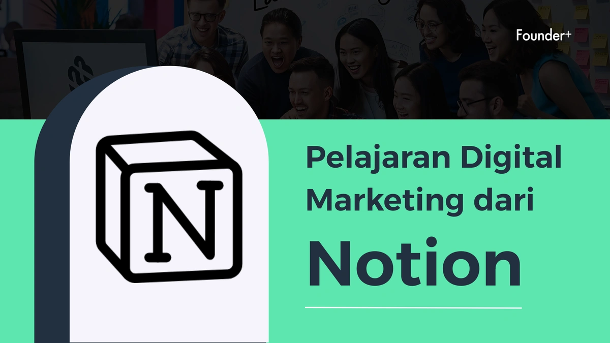 Bagaimana Notion Membuktikan Produk Bagus Tidak Cukup Tanpa Strategi Digital Marketing