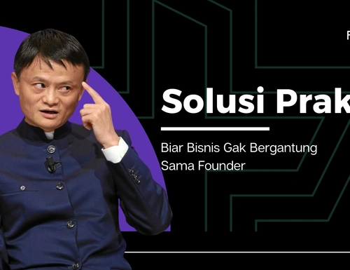 Bisnis Bergantung pada Founder? Ini Risiko Besar & Cara Ngatasinya