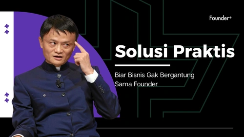 Bisnis Bergantung pada Founder? Ini Risiko Besar & Cara Ngatasinya