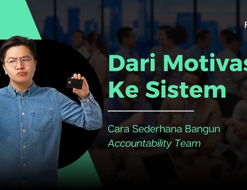 Dari Motivasi ke Sistem: Cara Sederhana Bangun Accountability Team