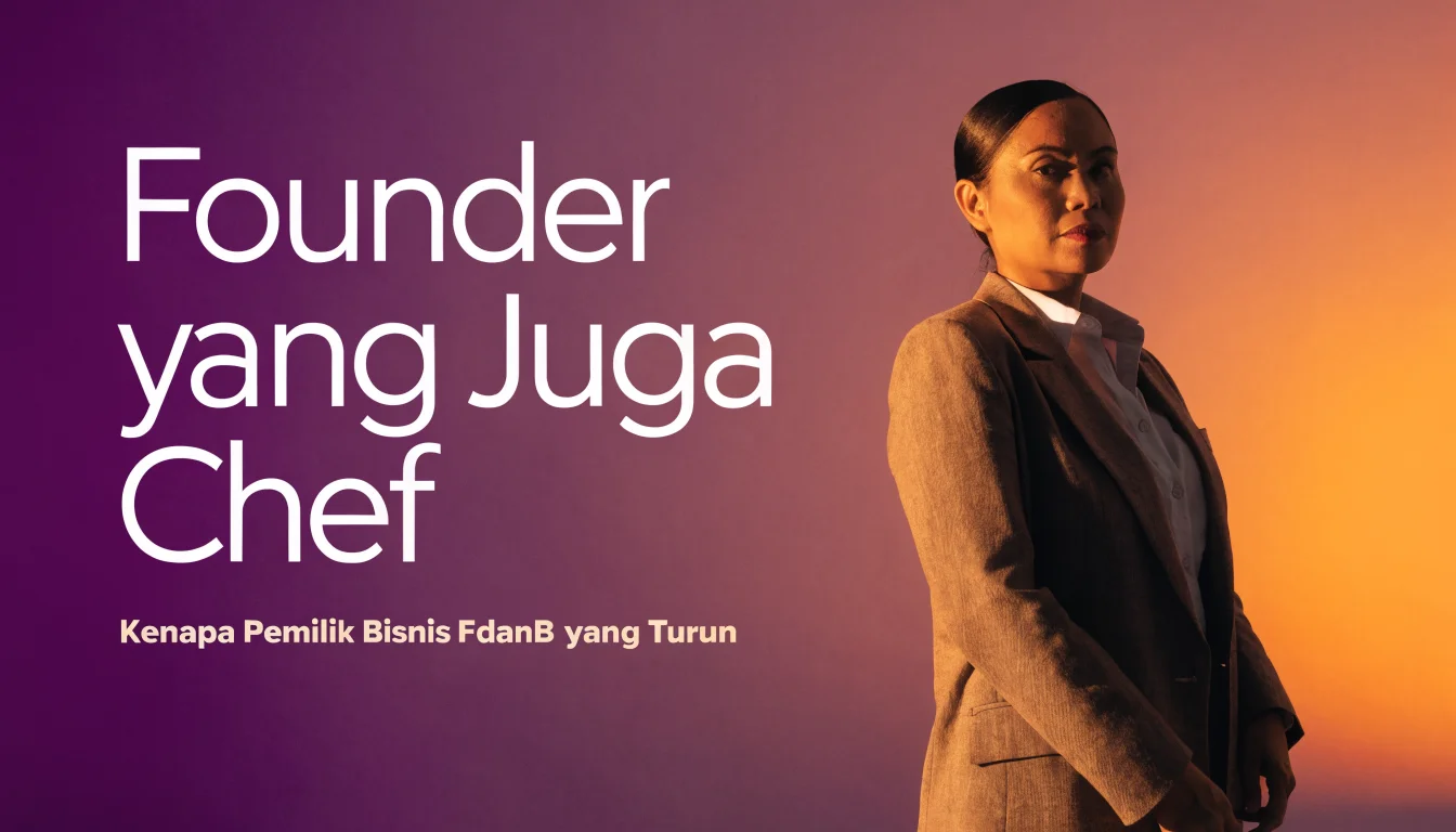 Founder yang Juga Chef: Kenapa Pemilik Bisnis F&B yang Turun Tangan di Dapur Justru Menang