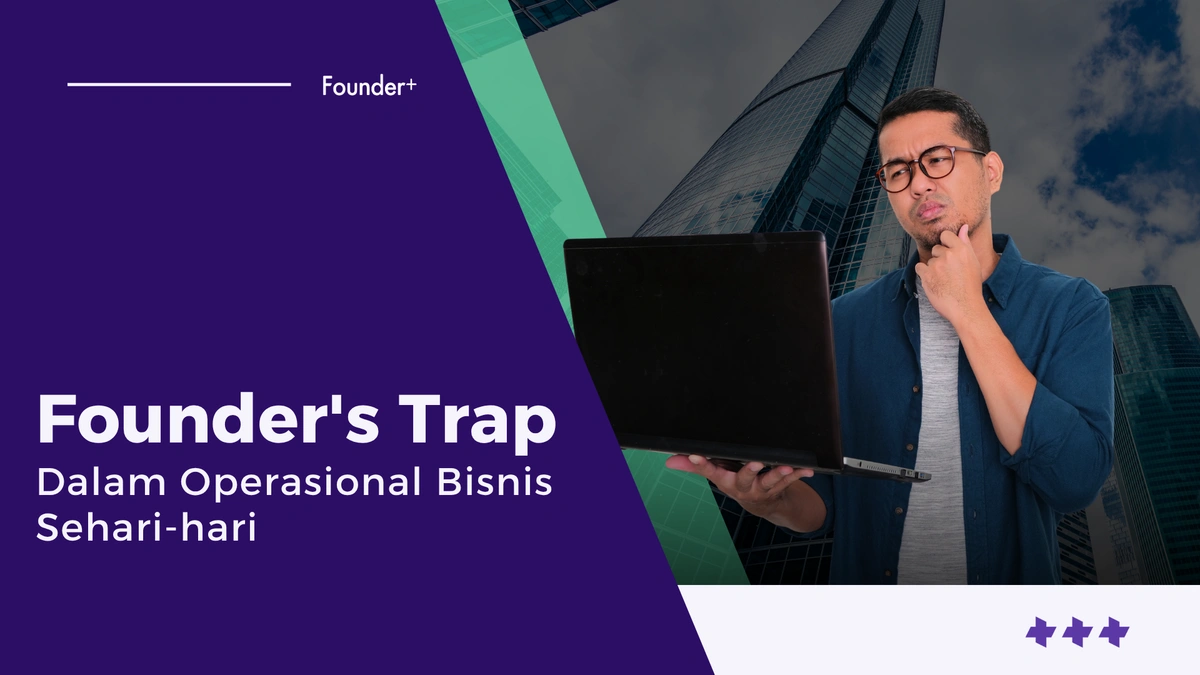 Founder's Trap dalam Operasional Bisnis Sehari-hari