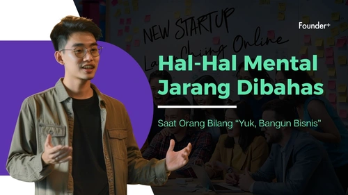 Hal-Hal Mental yang Jarang Dibahas Saat Orang Bilang “Yuk, Bangun Bisnis”