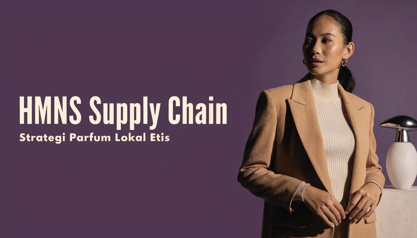 Gimana HMNS Bikin Parfum Rp500rb Jadi Movement: Supply Chain Etis sebagai Senjata Marketing