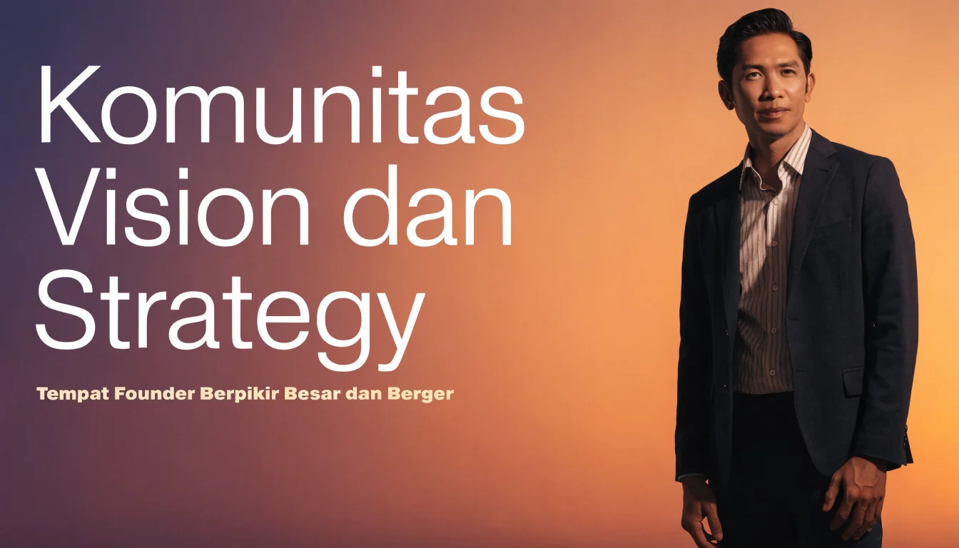 Komunitas Vision & Strategy di Indonesia: Tempat Founder Berpikir Besar dan Bergerak Bersama