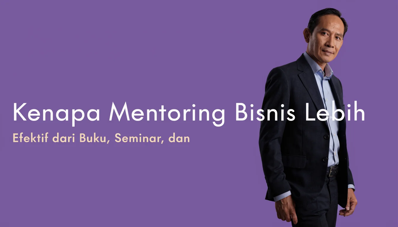 Kenapa Mentoring Bisnis Lebih Efektif dari Buku, Seminar, dan YouTube