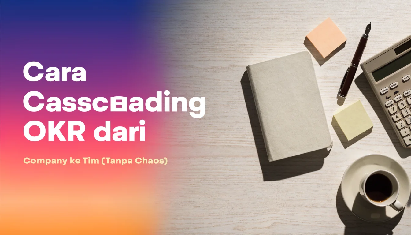 Cara Cascading OKR dari Company ke Tim (Tanpa Chaos)