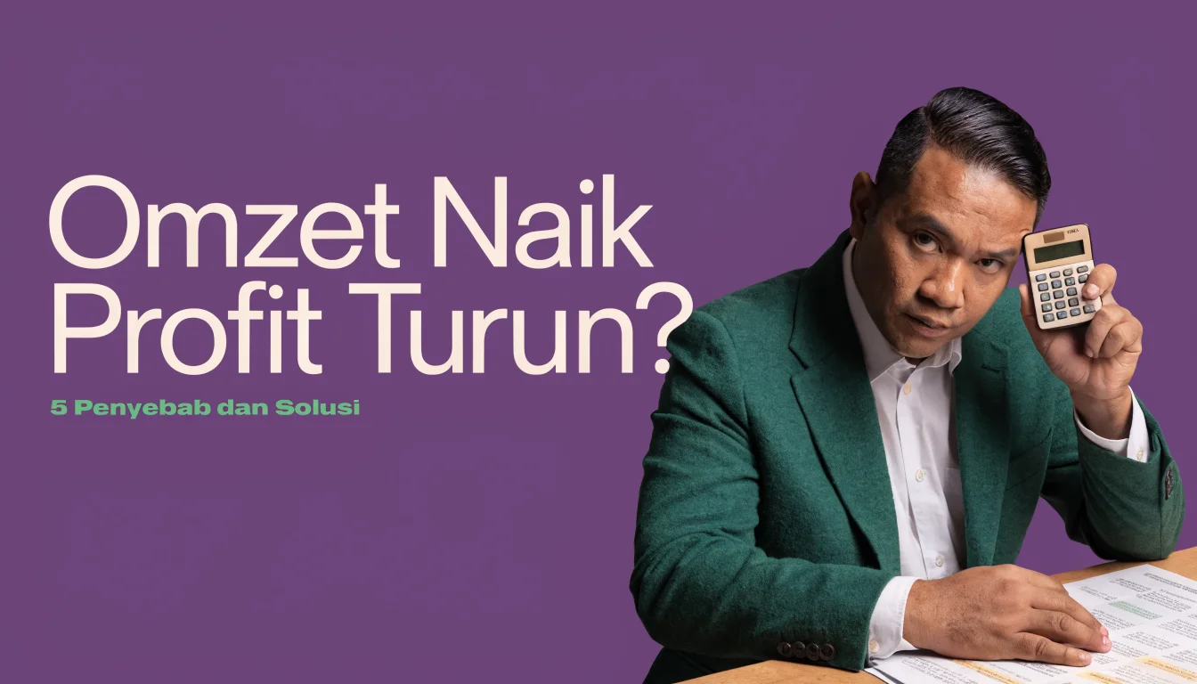 Omzet Naik Tapi Profit Turun? 5 Penyebab dan Solusinya