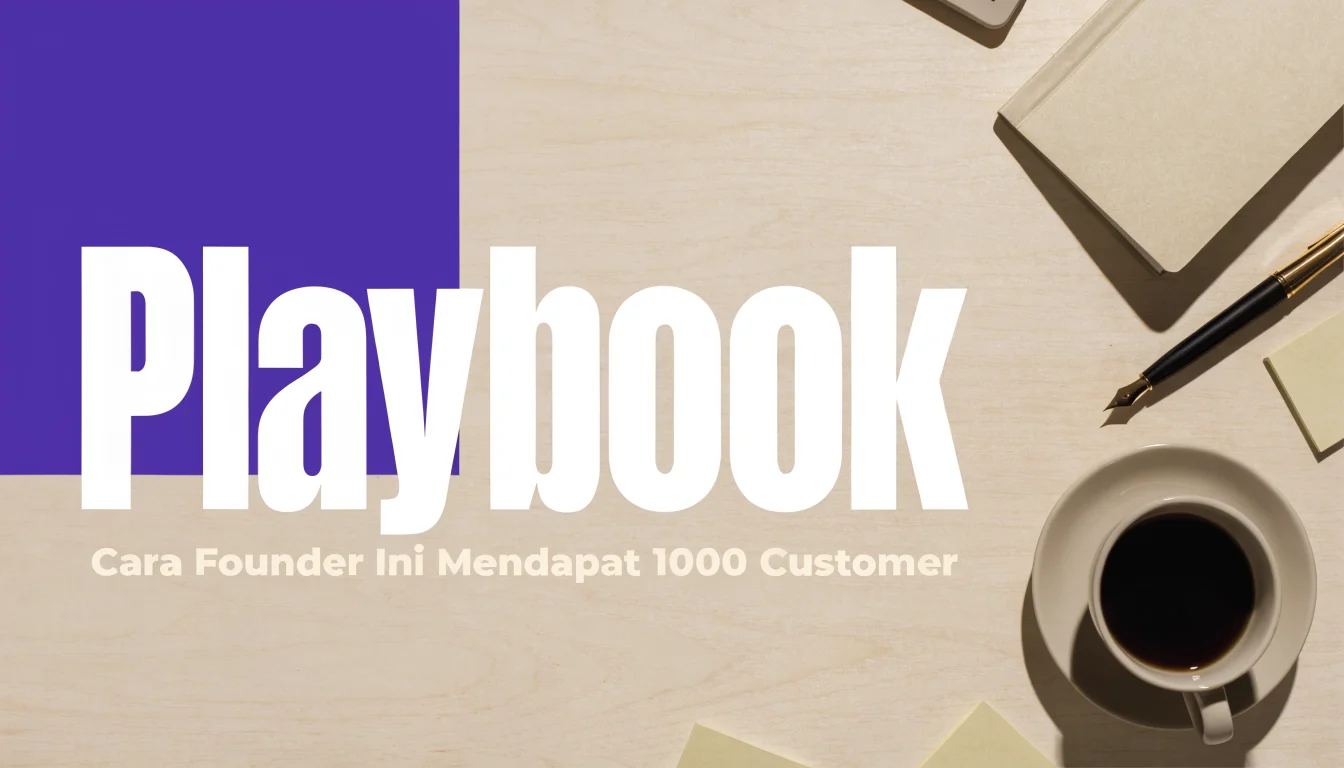 Playbook: Cara Founder Ini Mendapat 1000 Customer Pertama Tanpa Budget Iklan