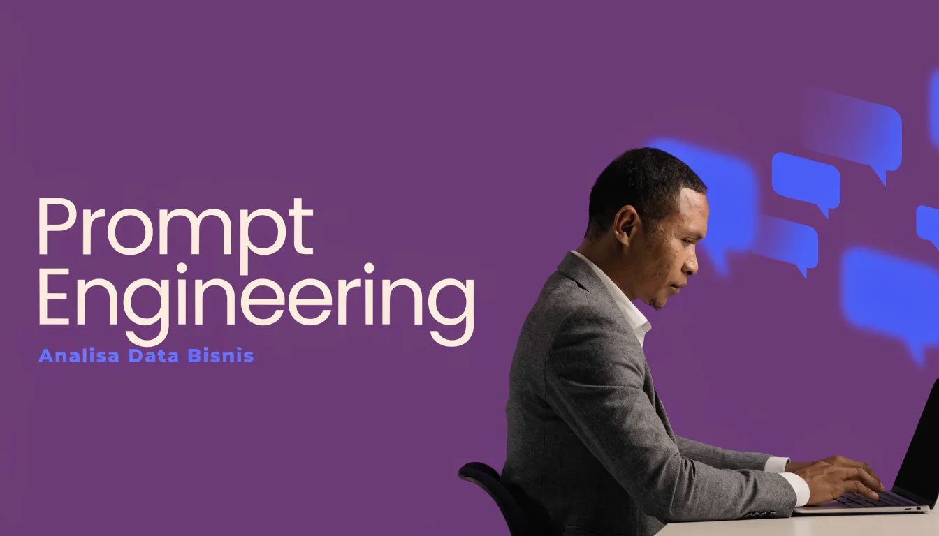 Prompt Engineering untuk Analisa Data Bisnis: Cara Bertanya ke AI yang Benar