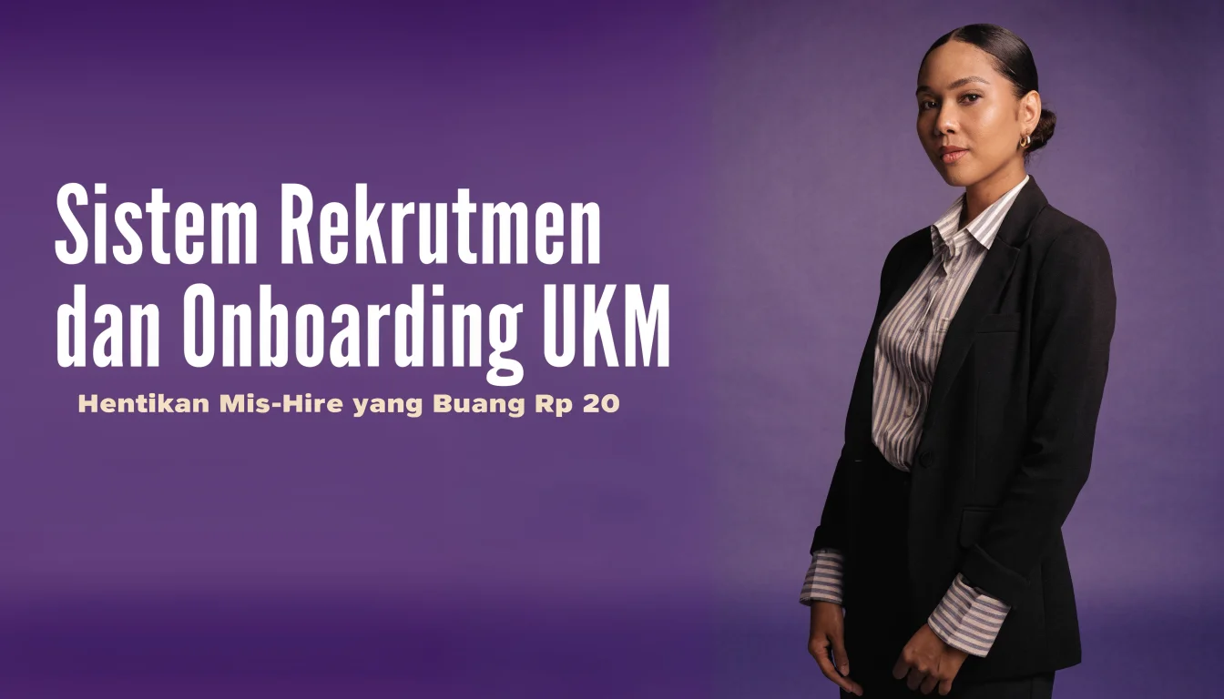Sistem Rekrutmen dan Onboarding UKM: Hentikan Mis-Hire yang Buang Rp 20 Juta