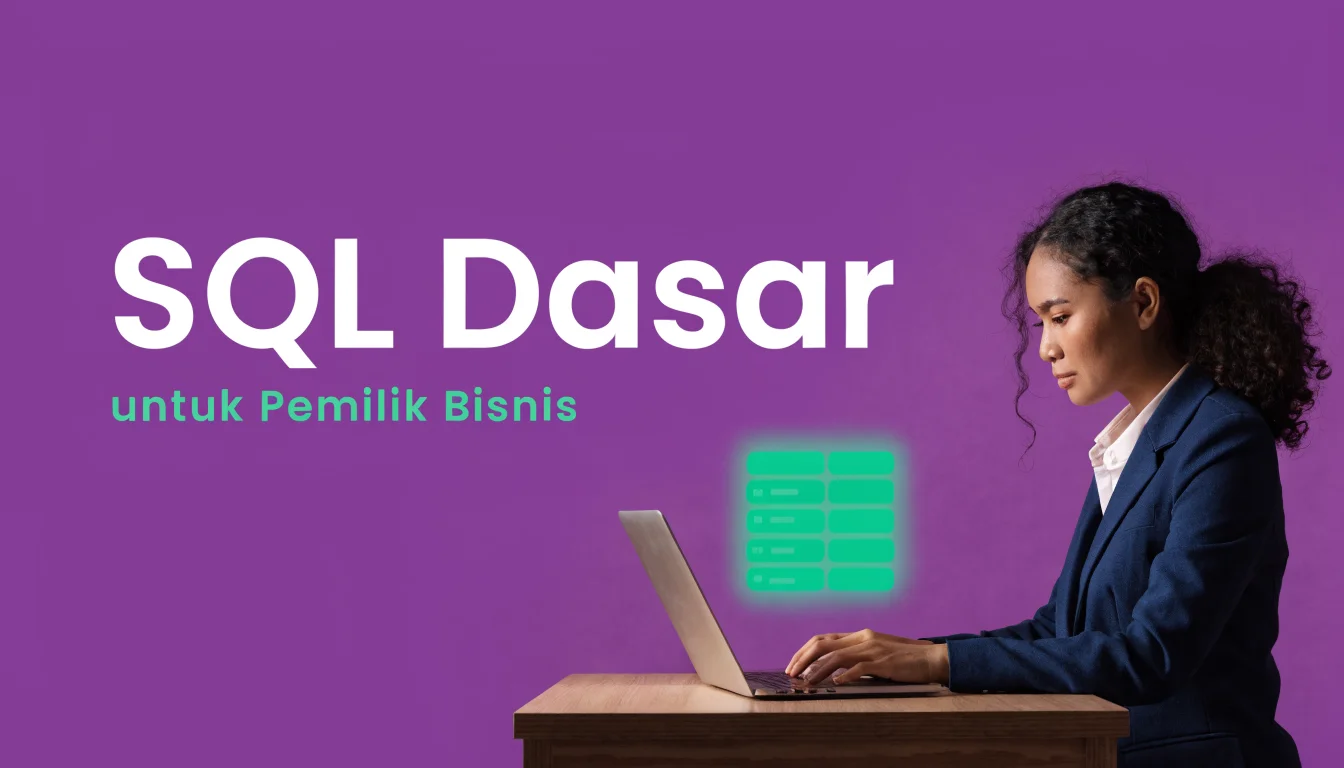 SQL Dasar untuk Pemilik Bisnis: Query Data Tanpa Jadi Programmer