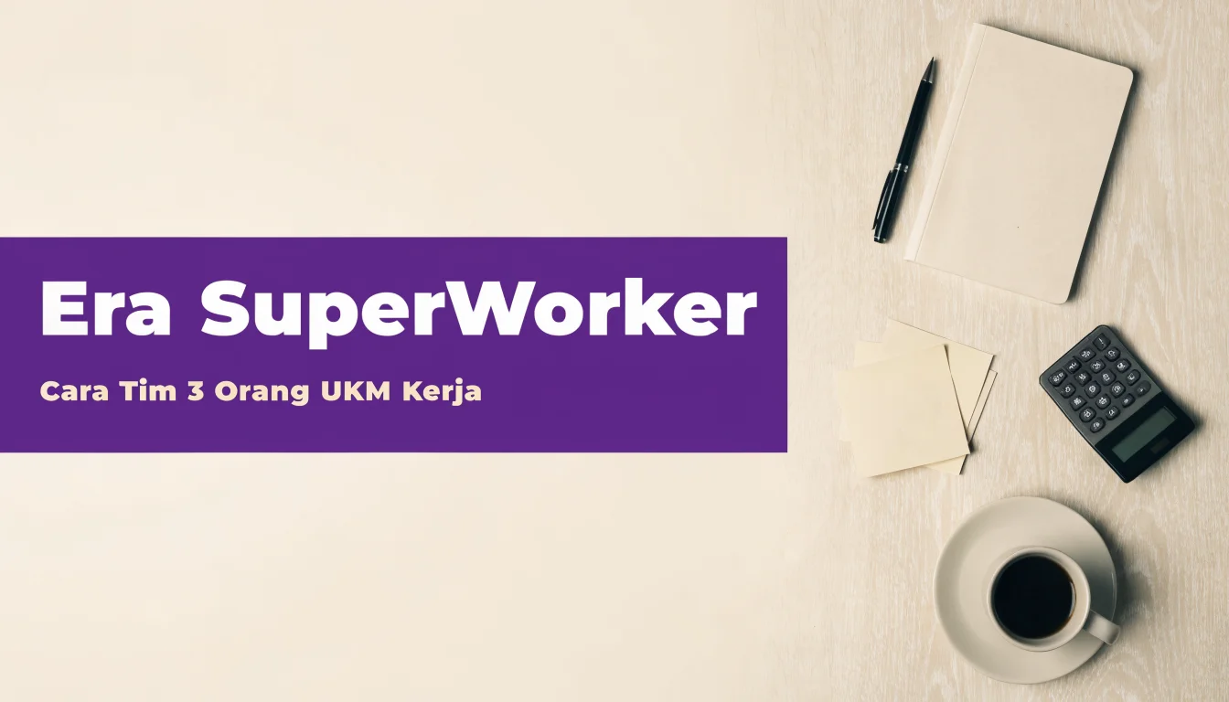 Era SuperWorker: Cara Tim 3 Orang UKM Kerja Seperti Tim 30 Orang dengan AI Agents